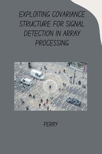 bokomslag Exploiting Covariance Structure for Signal Detection in Array Processing