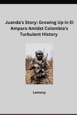 Juanda's Story: Growing Up in El Amparo Amidst Colombia's Turbulent History 1