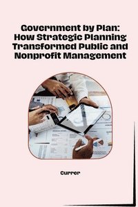 bokomslag Government by Plan: How Strategic Planning Transformed Public and Nonprofit Management