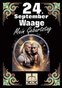 bokomslag 24. September, mein Geburtstag: Geboren im Zeichen der Waage. Meine Eigenschaften und Charakterzüge, meine Stärken und Schwächen, meine Geburtstagsbeg