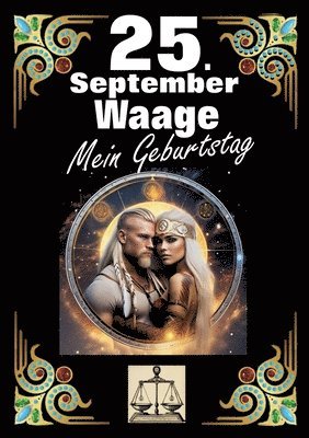 bokomslag 25. September, mein Geburtstag: Geboren im Zeichen der Waage. Meine Eigenschaften und Charakterzüge, meine Stärken und Schwächen, meine Geburtstagsbeg