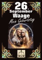 bokomslag 26. September, mein Geburtstag: Geboren im Zeichen der Waage. Meine Eigenschaften und Charakterzüge, meine Stärken und Schwächen, meine Geburtstagsbeg