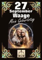 bokomslag 27. September, mein Geburtstag: Geboren im Zeichen der Waage. Meine Eigenschaften und Charakterzüge, meine Stärken und Schwächen, meine Geburtstagsbeg