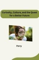 bokomslag Curiosity, Culture, and the Quest for a Better Future