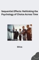bokomslag Sequential Effects: Rethinking the Psychology of Choice Across Time