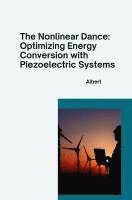 bokomslag The Nonlinear Dance: Optimizing Energy Conversion with Piezoelectric Systems