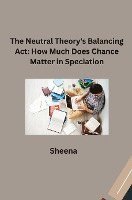 The Neutral Theory's Balancing Act: How Much Does Chance Matter in Speciation? 1