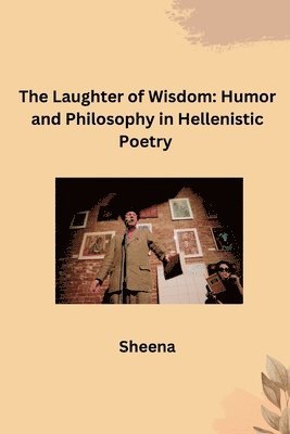 bokomslag The Laughter of Wisdom: Humor and Philosophy in Hellenistic Poetry