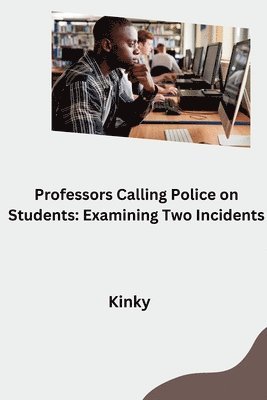 bokomslag Professors Calling Police on Students: Examining Two Incidents