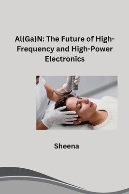 bokomslag Al(Ga)N: The Future of High-Frequency and High-Power Electronics