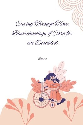 bokomslag Caring Through Time: Bioarchaeology of Care for the Disabled