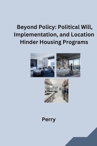 bokomslag Beyond Policy: Political Will, Implementation, and Location Hinder Housing Programs