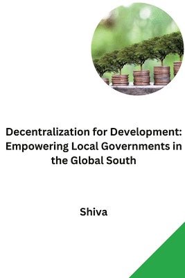 bokomslag Decentralization for Development: Empowering Local Governments in the Global South