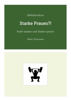 Selbstlernkurs: Starke Frauen?!: Kraft tanken und Stärke spüren