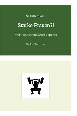 Heike Thormann - Selbstlernkurs: Starke Frauen?!: Kraft tanken und Stärke spüren, Inbunden