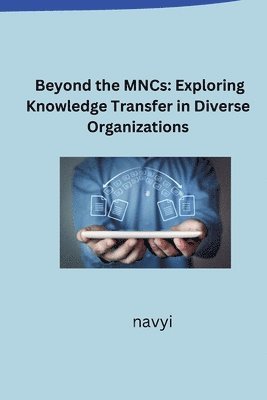 Beyond the MNCs: Exploring Knowledge Transfer in Diverse Organizations 1