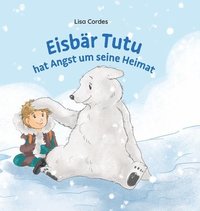 bokomslag Tutu hat Angst um seine Heimat: Der Eisbär Tutu zeigt Henri auf einer abenteuerlichen Reise durch die Arktis die Bedrohung der Eisbären durch den Klim