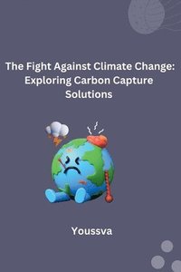 bokomslag The Fight Against Climate Change: Exploring Carbon Capture Solutions