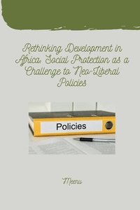 bokomslag Rethinking Development in Africa: Social Protection as a Challenge to Neo-Liberal Policies