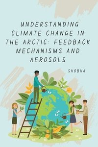 bokomslag Understanding Climate Change in the Arctic: Feedback Mechanisms and Aerosols