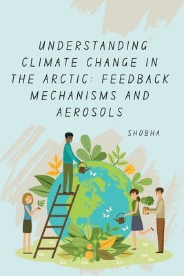 bokomslag Understanding Climate Change in the Arctic: Feedback Mechanisms and Aerosols