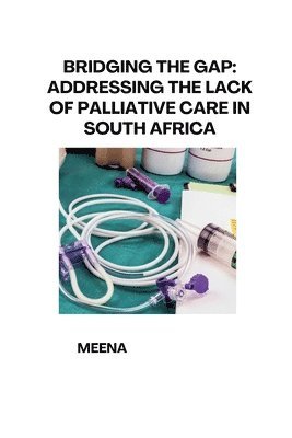 Bridging the Gap: Addressing the Lack of Palliative Care in South Africa 1