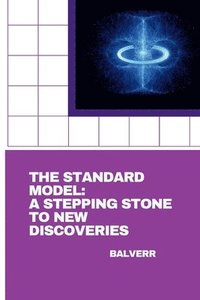 bokomslag The Standard Model: A Stepping Stone to New Discoveries