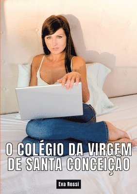 O colégio da Virgem de Santa Conceição: Contos de Sexo Explícito para Adultos