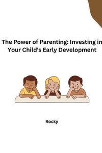 bokomslag The Power of Parenting: Investing in Your Child's Early Development