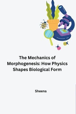 bokomslag The Mechanics of Morphogenesis: How Physics Shapes Biological Form