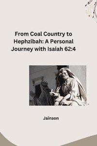 bokomslag From Coal Country to Hephzibah: A Personal Journey with Isaiah 62:4