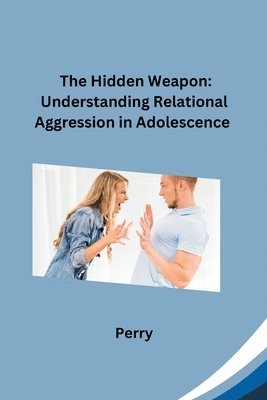 bokomslag The Hidden Weapon: Understanding Relational Aggression in Adolescence