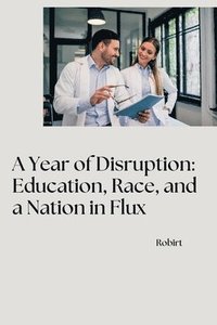 bokomslag A Year of Disruption: Education, Race, and a Nation in Flux