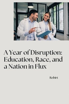 bokomslag A Year of Disruption: Education, Race, and a Nation in Flux