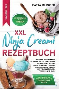 bokomslag XXL Ninja Creami Rezeptbuch: Mit über 180+ leckeren Rezepten für die Eismaschine u.a. Eiscreme, Gelato, Sorbets, Frozen Yoghurt uvm. Das große Eisb