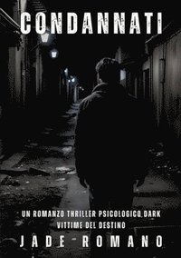 bokomslag Condannati: Un Romanzo Thriller Psicologico Dark. Vittime del Destino.