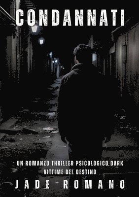 Condannati: Un Romanzo Thriller Psicologico Dark. Vittime del Destino. 1