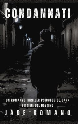 bokomslag Condannati: Un Romanzo Thriller Psicologico Dark. Vittime del Destino.