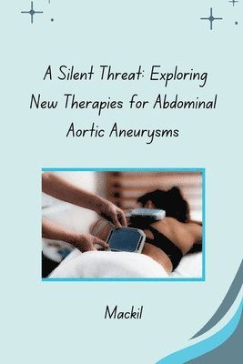 A Silent Threat: Exploring New Therapies for Abdominal Aortic Aneurysms 1