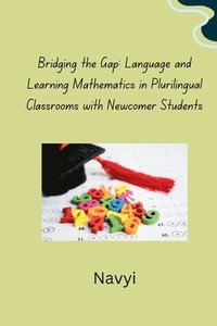 bokomslag Bridging the Gap: Language and Learning Mathematics in Plurilingual Classrooms with Newcomer Students