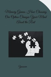bokomslag Memory Games: How Choosing One Option Changes Your Mind About the Rest