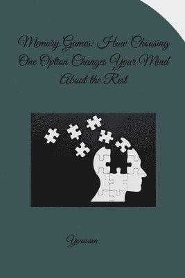bokomslag Memory Games: How Choosing One Option Changes Your Mind About the Rest