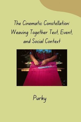 bokomslag The Cinematic Constellation: Weaving Together Text, Event, and Social Context