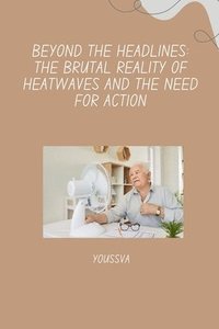 bokomslag Beyond the Headlines: The Brutal Reality of Heatwaves and the Need for Action
