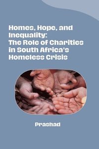 bokomslag Homes, Hope, and Inequality: The Role of Charities in South Africa's Homeless Crisis