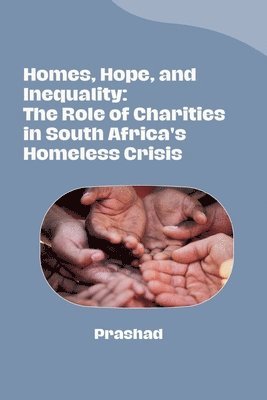 Homes, Hope, and Inequality: The Role of Charities in South Africa's Homeless Crisis 1