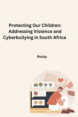 bokomslag Protecting Our Children: Addressing Violence and Cyberbullying in South Africa