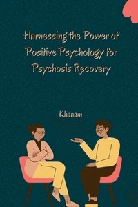 bokomslag Harnessing the Power of Positive Psychology for Psychosis Recovery