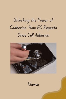 bokomslag Unlocking the Power of Cadherins: How EC Repeats Drive Cell Adhesion