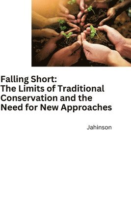 bokomslag Falling Short: The Limits of Traditional Conservation and the Need for New Approaches